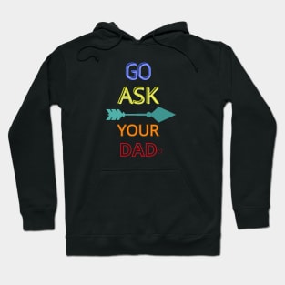 Go Ask Your Dad Hoodie